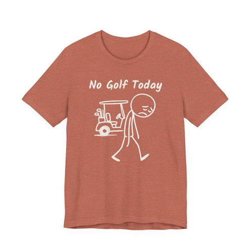 No Golf Today T-Shirt (XS-5X)