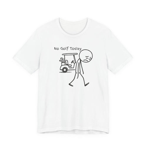 No Golf Today T-Shirt (XS-5X)