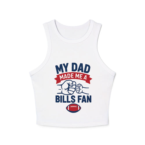 My Dad Made Me a Bills Fan Racer Tank (XS-2X)