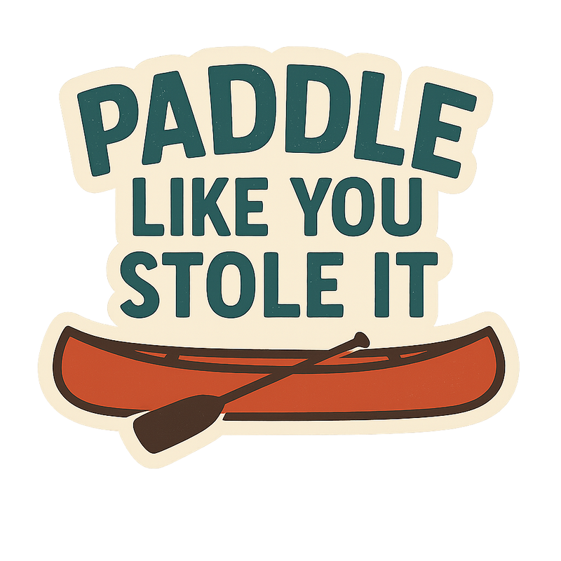 Paddle Like You Stole It Decal